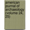 American Journal of Archaeology (Volume 24, 25) door The Archaeological Institute of America