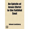 An Epistle Of Jesus Christ To The Faithful Soul door Johann Landsberg