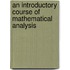 An Introductory Course Of Mathematical Analysis