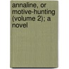Annaline, or Motive-Hunting (Volume 2); A Novel by Laetitia Matilda Hawkins