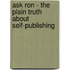 Ask Ron - The Plain Truth about Self-Publishing