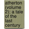 Atherton (Volume 2); A Tale of the Last Century door William Pitt Scargill