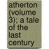 Atherton (Volume 3); A Tale of the Last Century