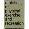 Athletics; Or, Physical Exercise And Recreation door Edmond Warre