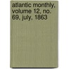 Atlantic Monthly, Volume 12, No. 69, July, 1863 by General Books
