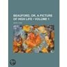 Beauford, Or, a Picture of High Life (Volume 1) door Henry Card