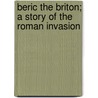 Beric the Briton; A Story of the Roman Invasion door George Alfred Henty