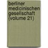 Berliner Medicinischen Gesellschaft (Volume 21)