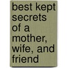 Best Kept Secrets of a Mother, Wife, and Friend by Lessie May Hubbard-Donaldson