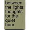 Between The Lights; Thoughts For The Quiet Hour by Fanny Beulah Bates