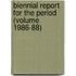 Biennial Report for the Period (Volume 1986-88)