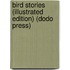Bird Stories (Illustrated Edition) (Dodo Press)