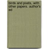 Birds And Poets, With Other Papers. Author's Ed by John Burroughs