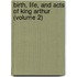 Birth, Life, and Acts of King Arthur (Volume 2)