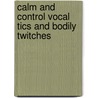 Calm And Control Vocal Tics And Bodily Twitches by Lynda Hudson