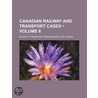 Canadian Railway and Transport Cases (Volume 6) door Canada Board of Transportation
