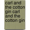 Carl and the Cotton Gin Carl and the Cotton Gin by Sara Ware Bassett