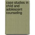 Case Studies In Child And Adolescent Counseling