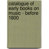 Catalogue Of Early Books On Music - Before 1800 by Julia Gregory