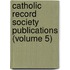 Catholic Record Society Publications (Volume 5)
