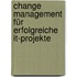 Change Management Für Erfolgreiche It-projekte