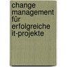 Change Management Für Erfolgreiche It-projekte door Ivo Eichler