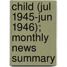 Child (Jul 1945-Jun 1946); Monthly News Summary door United States. Reports