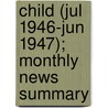 Child (Jul 1946-Jun 1947); Monthly News Summary door United States. Reports