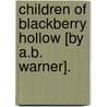 Children Of Blackberry Hollow [By A.B. Warner]. door Anna Bartlett Warner