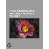 Christian Diadem and Family Keepsake (Volume 1) by General Books