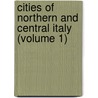 Cities Of Northern And Central Italy (Volume 1) by Augustus John Hare