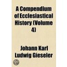 Compendium Of Ecclesiastical History (Volume 4) door Johann Karl Ludwig Gieseler