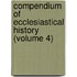 Compendium of Ecclesiastical History (Volume 4)