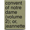 Convent of Notre Dame (Volume 2); Or, Jeannette door General Books