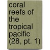 Coral Reefs Of The Tropical Pacific (28, Pt. 1) door Alexander Agassiz