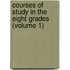 Courses of Study in the Eight Grades (Volume 1)