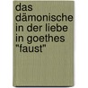 Das Dämonische in der Liebe in Goethes "Faust" door Samra Bradaric