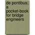 De Pontibus; A Pocket-Book For Bridge Engineers
