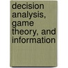 Decision Analysis, Game Theory, And Information door Steven Shavell