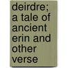 Deirdre; A Tale Of Ancient Erin And Other Verse door George Warren Steele