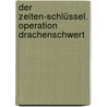 Der Zeiten-Schlüssel. Operation Drachenschwert by Nicholas Harris