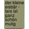 Der kleine Eisbär - Lars ist ganz schön mutig door Gail Donovan