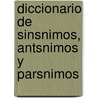 Diccionario de Sinsnimos, Antsnimos y Parsnimos door Edimat Libros