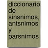 Diccionario de Sinsnimos, Antsnimos y Parsnimos door Edimat Libros