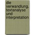 Die Verwandlung. Textanalyse und Interpretation