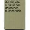 Die aktuelle Struktur des deutschen Buchhandels door Christian Wetzel