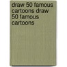 Draw 50 Famous Cartoons Draw 50 Famous Cartoons door Lee J. Ames