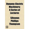 Dynamo-Electric Machinery; A Series Of Lectures by Silvanus Phillips Thompson