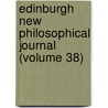 Edinburgh New Philosophical Journal (Volume 38) by Unknown Author