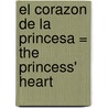 El Corazon de la Princesa = The Princess' Heart door Michelle Celmar